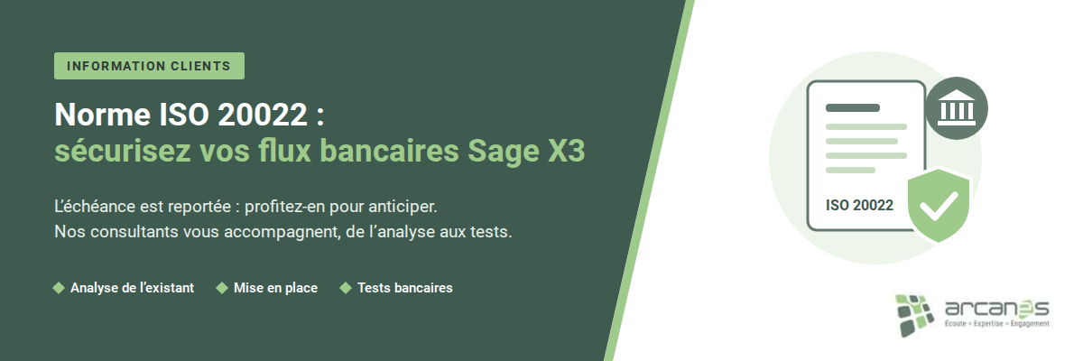 Bannière Arcanes : mise en conformité ISO 20022 des flux bancaires Sage X3, échéance reportée, accompagnement de l’analyse aux tests